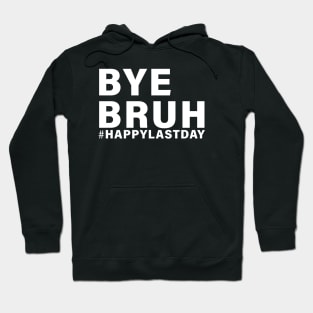 Bye Bruh Teacher Happy Last Day of School Hello Summer Funny Hoodie